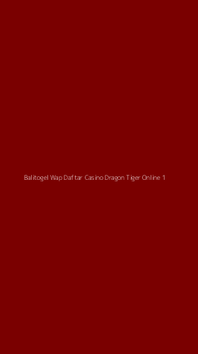 Tampilan Antarmuka Aplikasi Balitogel Wap Daftar Casino Dragon Tiger Online - 1