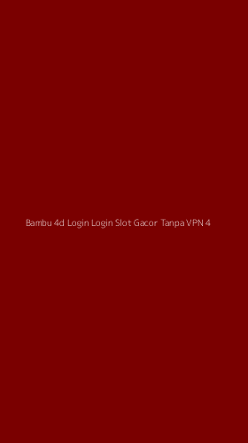 Tampilan Antarmuka Aplikasi Bambu 4d Login Login Slot Gacor Tanpa Vpn - 4