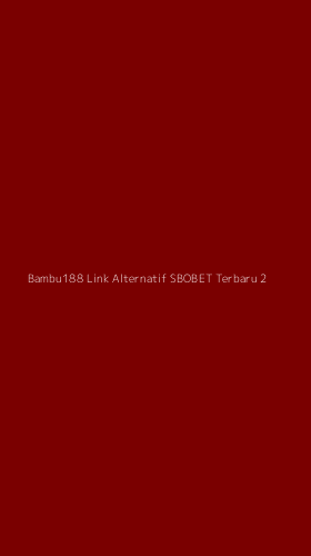 Tampilan Antarmuka Aplikasi Bambu188 Link Alternatif Sbobet Terbaru - 2