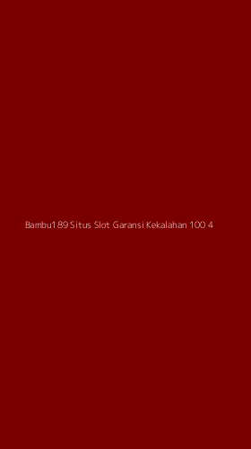 Tampilan Antarmuka Aplikasi Bambu189 Situs Slot Garansi Kekalahan 100 - 4