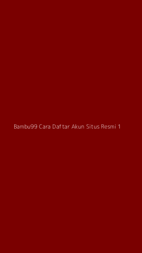 Tampilan Antarmuka Aplikasi Bambu99 Cara Daftar Akun Situs Resmi - 1