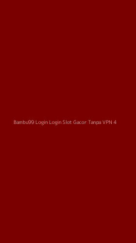 Tampilan Antarmuka Aplikasi Bambu99 Login Login Slot Gacor Tanpa Vpn - 4