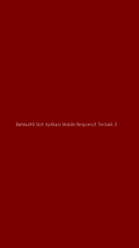 Tampilan Antarmuka Aplikasi Bambu99 Slot Aplikasi Mobile Responsif Terbaik - 3