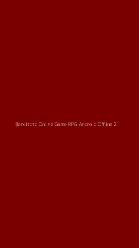 Tampilan Antarmuka Aplikasi Bancitoto Online Game Rpg Android Offline - 2