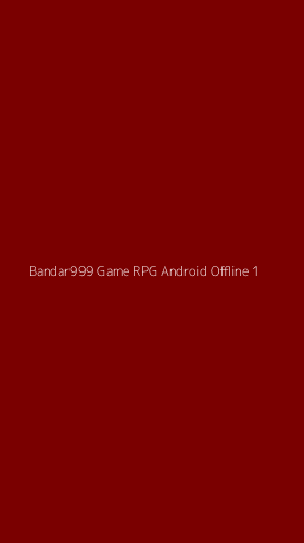 Tampilan Antarmuka Aplikasi Bandar999 Game Rpg Android Offline - 1