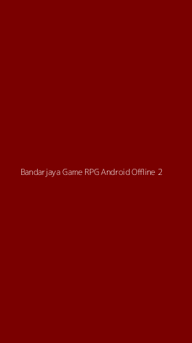 Tampilan Antarmuka Aplikasi Bandarjaya Game Rpg Android Offline - 2