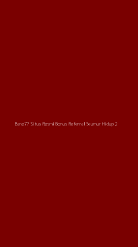 Tampilan Antarmuka Aplikasi Bane77 Situs Resmi Bonus Referral Seumur Hidup - 2