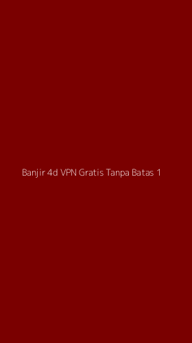 Tampilan Antarmuka Aplikasi Banjir 4d Vpn Gratis Tanpa Batas - 1