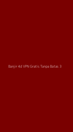 Tampilan Antarmuka Aplikasi Banjir 4d Vpn Gratis Tanpa Batas - 3