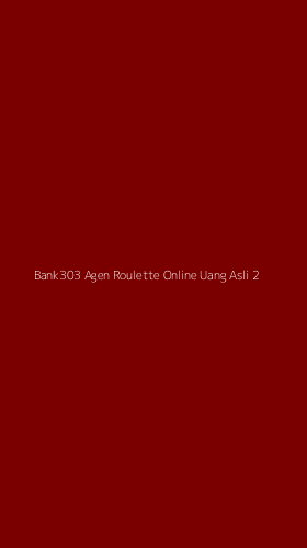 Tampilan Antarmuka Aplikasi Bank303 Agen Roulette Online Uang Asli - 2