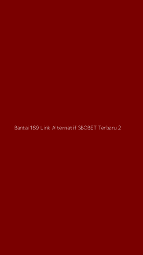 Tampilan Antarmuka Aplikasi Bantai189 Link Alternatif Sbobet Terbaru - 2