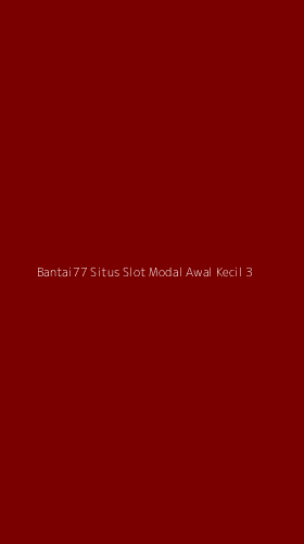 Tampilan Antarmuka Aplikasi Bantai77 Situs Slot Modal Awal Kecil - 3