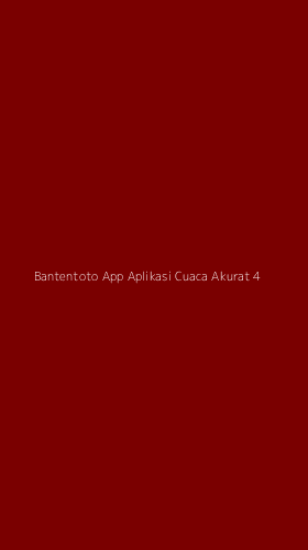 Tampilan Antarmuka Aplikasi Bantentoto App Aplikasi Cuaca Akurat - 4