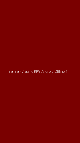 Tampilan Antarmuka Aplikasi Bar Bar77 Game Rpg Android Offline - 1