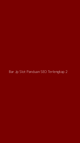 Tampilan Antarmuka Aplikasi Bar Jp Slot Panduan Seo Terlengkap - 2