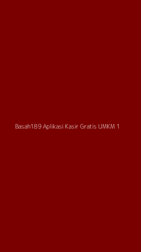 Tampilan Antarmuka Aplikasi Basah189 Aplikasi Kasir Gratis Umkm - 1