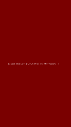 Tampilan Antarmuka Aplikasi Basket 168 Daftar Akun Pro Slot Internasional - 1