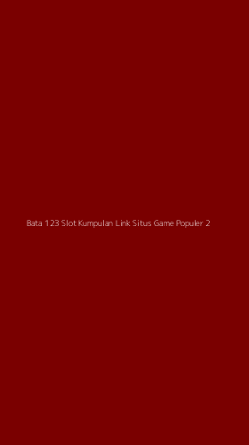 Tampilan Antarmuka Aplikasi Bata 123 Slot Kumpulan Link Situs Game Populer - 2