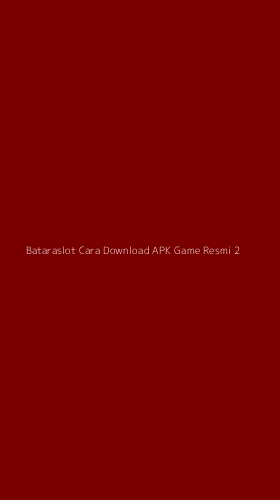 Tampilan Antarmuka Aplikasi Bataraslot Cara Download Apk Game Resmi - 2