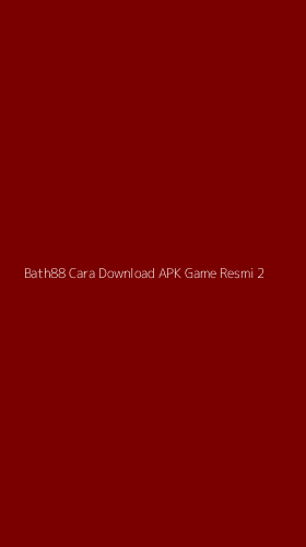 Tampilan Antarmuka Aplikasi Bath88 Cara Download Apk Game Resmi - 2