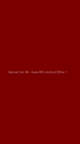 Tampilan Antarmuka Aplikasi Batman Slot 88 - Game RPG Android Offline - 1
