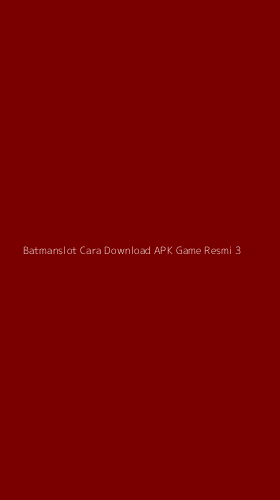Tampilan Antarmuka Aplikasi Batmanslot Cara Download Apk Game Resmi - 3