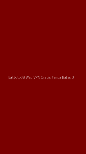 Tampilan Antarmuka Aplikasi Battoto38 Wap Vpn Gratis Tanpa Batas - 3