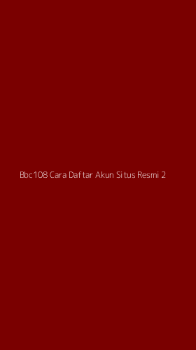 Tampilan Antarmuka Aplikasi Bbc108 Cara Daftar Akun Situs Resmi - 2
