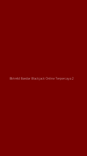 Tampilan Antarmuka Aplikasi Bbtn4d Bandar Blackjack Online Terpercaya - 2