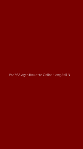 Tampilan Antarmuka Aplikasi Bca368 Agen Roulette Online Uang Asli - 3