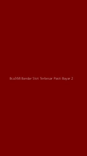 Tampilan Antarmuka Aplikasi Bca368 Bandar Slot Terbesar Pasti Bayar - 2