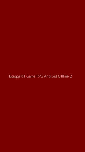 Tampilan Antarmuka Aplikasi Bcaqqslot Game Rpg Android Offline - 2