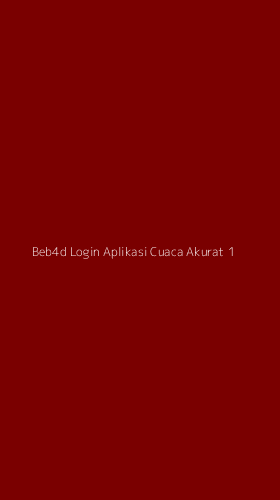 Tampilan Antarmuka Aplikasi Beb4d Login Aplikasi Cuaca Akurat - 1