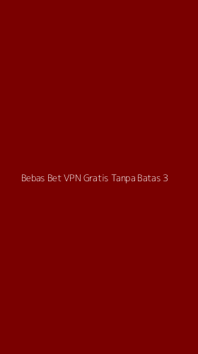 Tampilan Antarmuka Aplikasi Bebas Bet Vpn Gratis Tanpa Batas - 3