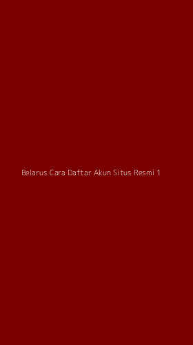 Tampilan Antarmuka Aplikasi Belarus Cara Daftar Akun Situs Resmi - 1