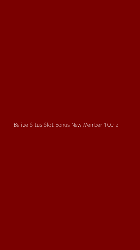 Tampilan Antarmuka Aplikasi Belize Situs Slot Bonus New Member 100 - 2