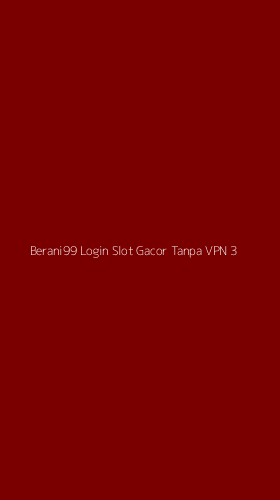 Tampilan Antarmuka Aplikasi Berani99 Login Slot Gacor Tanpa Vpn - 3