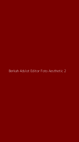 Tampilan Antarmuka Aplikasi Berkah 4dslot Editor Foto Aesthetic - 2