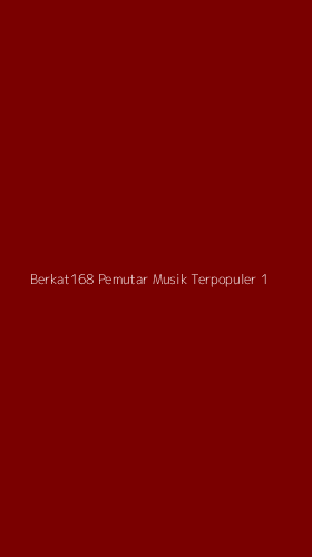 Tampilan Antarmuka Aplikasi Berkat168 Pemutar Musik Terpopuler - 1