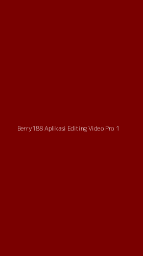 Tampilan Antarmuka Aplikasi Berry188 Aplikasi Editing Video Pro - 1
