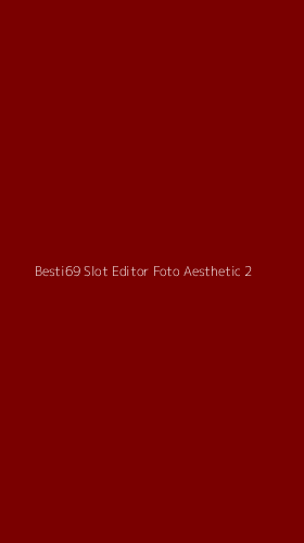 Tampilan Antarmuka Aplikasi Besti69 Slot Editor Foto Aesthetic - 2