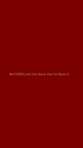 Tampilan Antarmuka Aplikasi Bet10000 Link Slot Gacor Hari Ini Resmi - 2