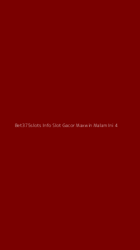 Tampilan Antarmuka Aplikasi Bet375slots Info Slot Gacor Maxwin Malam Ini - 4