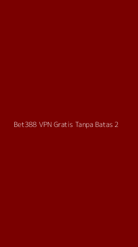 Tampilan Antarmuka Aplikasi Bet388 Vpn Gratis Tanpa Batas - 2
