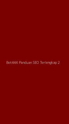 Tampilan Antarmuka Aplikasi Bet444 Panduan Seo Terlengkap - 2