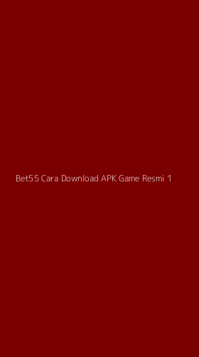 Tampilan Antarmuka Aplikasi Bet55 Cara Download Apk Game Resmi - 1