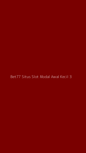 Tampilan Antarmuka Aplikasi Bet77 Situs Slot Modal Awal Kecil - 3