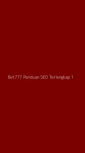 Tampilan Antarmuka Aplikasi Bet777 Panduan Seo Terlengkap - 1