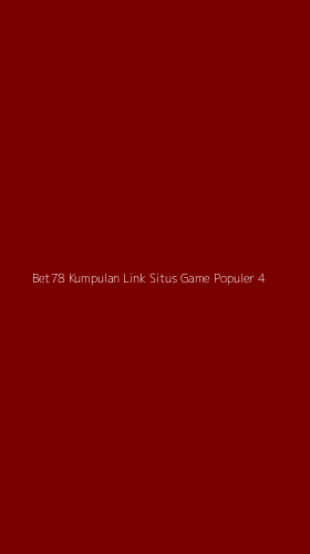 Tampilan Antarmuka Aplikasi Bet78 Kumpulan Link Situs Game Populer - 4