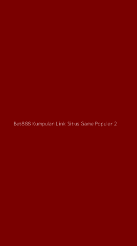 Tampilan Antarmuka Aplikasi Bet888 Kumpulan Link Situs Game Populer - 2